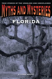 Myths and Mysteries of Florida, Wright E. Lynne