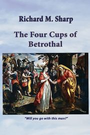 THE FOUR CUPS OF BETROTHAL, Sharp Richard M.