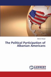 ksiazka tytu: The Political Participation of Albanian Americans autor: Shaqiri Albinot