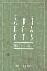 Artefacts and Other Stories, Burns Rebecca