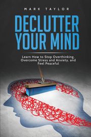 Declutter Your Mind, Taylor Mark