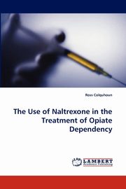 The Use of Naltrexone in the Treatment of Opiate Dependency, Colquhoun Ross