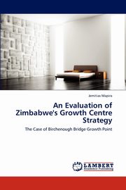 An Evaluation of Zimbabwe's Growth Centre Strategy, Mapira Jemitias