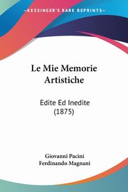 ksiazka tytu: Le Mie Memorie Artistiche autor: Pacini Giovanni