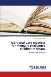 Traditional Care practices for Mentally challenged children in Ghana, Abdu Jacob Ibrahim