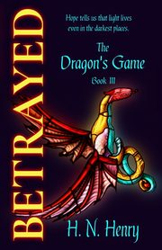 BETRAYED The Dragon's Game Book III, Henry H. N.