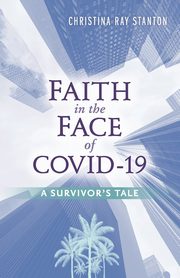 Faith in the Face of COVID-19, Stanton Christina Ray