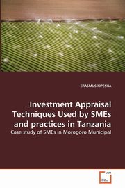 Investment Appraisal Techniques Used by SMEs and practices in Tanzania, KIPESHA ERASMUS