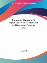 Documents Illustrative Of English History In The Thirteenth And Fourteenth Centuries (1844), 