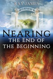 Nearing The End  of the Beginning, James Ray