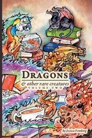 Dragons & Other Rare Creatures Volume 2, Feinberg Jessica