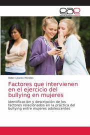 Factores que intervienen en el ejercicio del bullying en mujeres, Linares Morales Belen