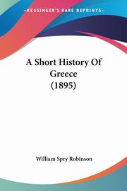 A Short History Of Greece (1895), Robinson William Spry