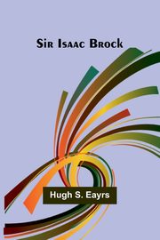 Sir Isaac Brock, Eayrs Hugh