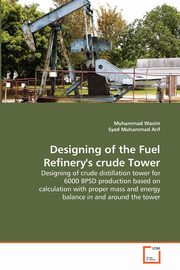 ksiazka tytu: Designing of the Fuel Refinery's crude Tower autor: Wasim Muhammad