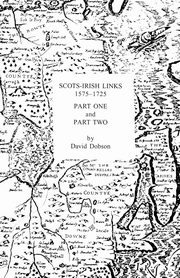 Scots-Irish Links 1575-1725 in Two Parts, Dobson David