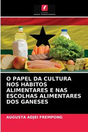 O PAPEL DA CULTURA NOS HBITOS ALIMENTARES E NAS ESCOLHAS ALIMENTARES DOS GANESES, ADJEI FREMPONG AUGUSTA