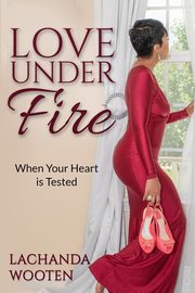 ksiazka tytu: Love Under Fire autor: Wooten LaChanda