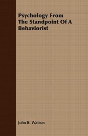 Psychology from the Standpoint of a Behaviorist, Watson John B.