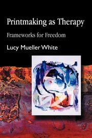 Printmaking as Therapy, White Lucy Mueller