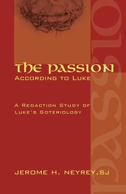 The Passion According to Luke, Neyrey Jerome H. SJ