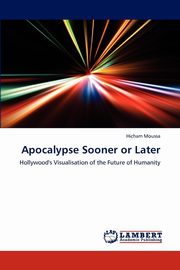 ksiazka tytu: Apocalypse Sooner or Later autor: Moussa Hicham