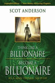 Think Like a Billionaire, Become a Billionaire, Anderson Scot