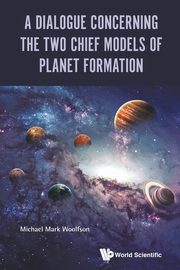 A Dialogue Concerning the Two Chief Models of Planet Formation, WOOLFSON MICHAEL MARK