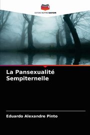 La Pansexualit Sempiternelle, Pinto Eduardo Alexandre