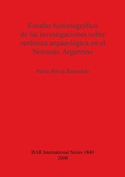 Estudio historiogrfico de las investigaciones sobre cermica arqueolgica en el Noroeste Argentino, Ramundo Paola  Silvia
