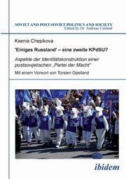 ?Einiges Russland' - eine zweite KPdSU?. Aspekte der Identittskonstruktion einer postsowjetischen ?Partei der Macht