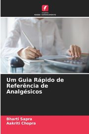 ksiazka tytu: Um Guia Rpido de Refer?ncia de Analgsicos autor: Sapra Bharti