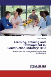 Learning, Training and Development in Construction Industry, J Jose Prabhu