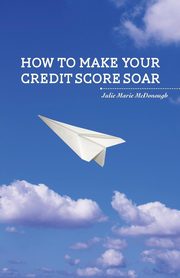 How to Make your Credit Score Soar, McDonough Julie Marie