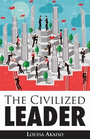 ksiazka tytu: The Civilized Leader autor: Akaiso Dr. Louisa