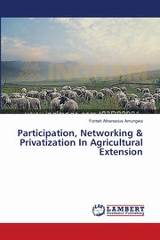 ksiazka tytu: Participation, Networking & Privatization In Agricultural Extension autor: Amungwa Fonteh Athanasius