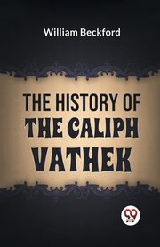 The History Of The Caliph Vathek, Beckford William