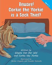 Beware! Corkie the Yorkie is a Sock Thief!, Van Der Wal Wayne