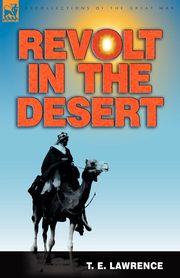 Revolt in the Desert, Lawrence T. E.