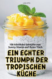 EIN ECHTER TRIUMPH DER TROPISCHEN KCHE, LION OTTO