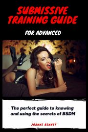 Submissive training guide for advanced, Bennet Joanne