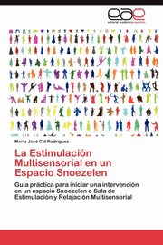 La Estimulacin Multisensorial en un Espacio Snoezelen, Cid Rodrguez Maria Jos