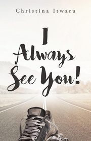 I  Always See You!, Itwaru Christina