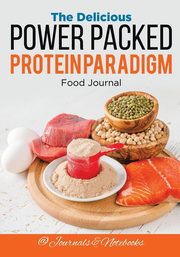 The Delicious Power Packed Protein Paradigm Food Journal, @ Journals and Notebooks