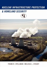 Nuclear Infrastructure Protection and Homeland Security, Spellman Frank R.