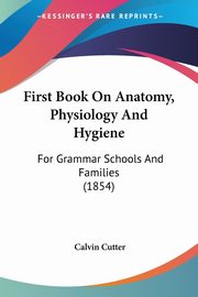 First Book On Anatomy, Physiology And Hygiene, Cutter Calvin