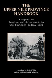 The Upper Nile Province Handbook, Willis C.A.