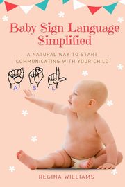 Baby Sign Language Simplified, Williams Regina
