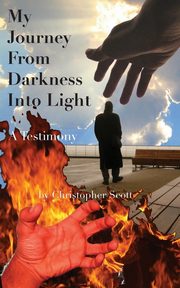 My Journey From Darkness Into Light, Scott Christopher
