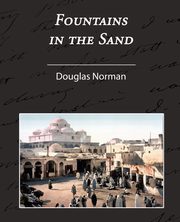 ksiazka tytu: Fountains in the Sand - Rambles Among the Oases of Tunisia autor: Douglas Norman